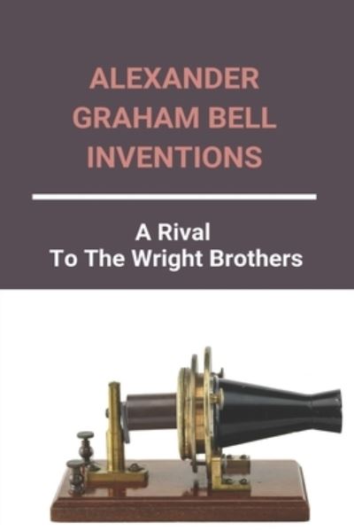 Cover for Cortez Bilous · Alexander Graham Bell Inventions (Paperback Book) (2021)