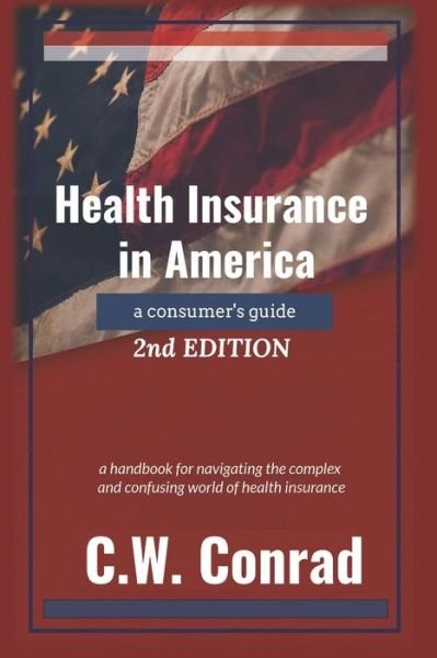 Cover for C W Conrad · Health Insurance in America: a consumer's guide - 2nd Edition (Paperback Bog) (2020)