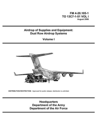 Cover for U S Army · FM 4-20.105-1 Airdrop of Supplies and Equipment: Dual Row Airdrop Systems Volume I (Paperback Book) (2021)