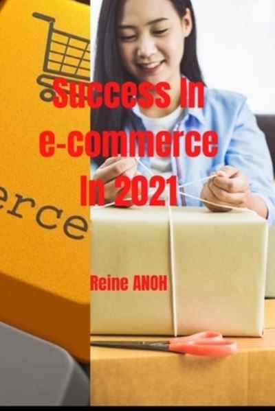 Cover for Reine Anoh · Succeed in e-commerce in 2021 (Paperback Book) (2021)