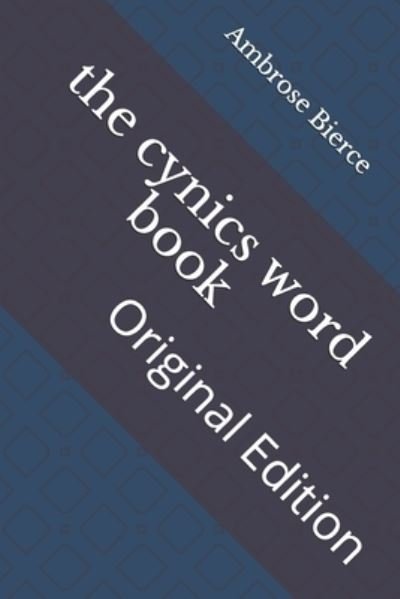 The cynics word book - Ambrose Bierce - Kirjat - Independently Published - 9798740672748 - maanantai 19. huhtikuuta 2021