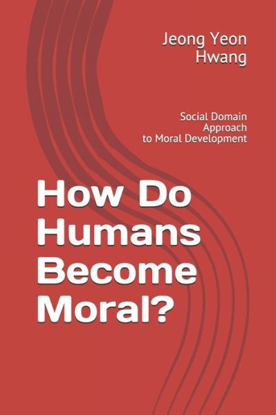 Cover for Jeong Yeon Hwang · How Do Humans Become Moral? (Paperback Book) (2021)