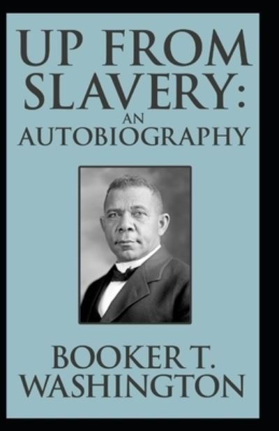 Up from Slavery Book by Booker T. Washington: - Booker T Washington - Boeken - Independently Published - 9798748973748 - 11 mei 2021
