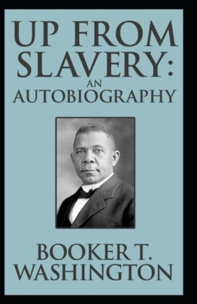 Cover for Booker T Washington · Up from Slavery Book by Booker T. Washington: (Pocketbok) [Annotated edition] (2021)