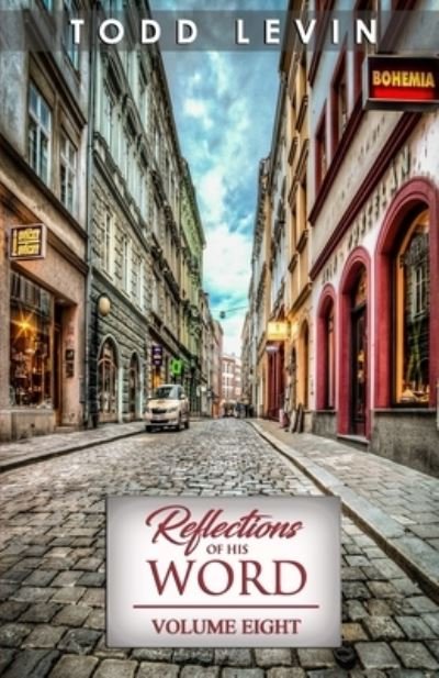 Reflections of His Word - Volume Eight - Reflections of His Word - Todd Levin - Boeken - Independently Published - 9798751393748 - 22 oktober 2021