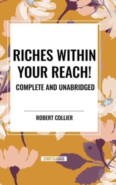 Cover for Robert Collier · Riches Within Your Reach! Complete and Unabridged (Inbunden Bok) (2024)