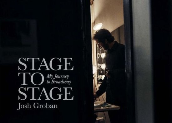 Stage to Stage - Josh Groban - Böcker - REPRISE - 0093624910749 - 21 november 2017