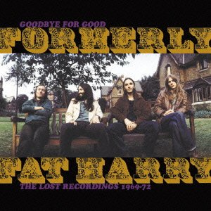 Cover for Formerly Fat Harry · Goodbye for Good / Lost Recordings 1969-72 (CD) [Japan Import edition] (2008)