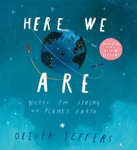 Here We Are: Notes for Living on Planet Earth (Book & CD) - Oliver Jeffers - Kirjat - HarperCollins Publishers - 9780008354749 - torstai 5. maaliskuuta 2020