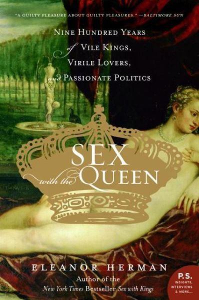 Cover for Eleanor Herman · Sex with the Queen: 900 Years of Vile Kings, Virile Lovers, and Passionate Politics (Paperback Book) [Annotated edition] (2007)