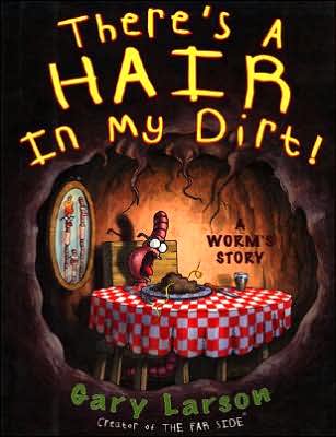 There's a Hair in My Dirt!: A Worm's Story - Gary Larson - Boeken - HarperCollins Publishers Inc - 9780060932749 - 6 oktober 1999