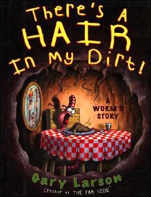 Cover for Gary Larson · There's a Hair in My Dirt!: A Worm's Story (Pocketbok) (1999)