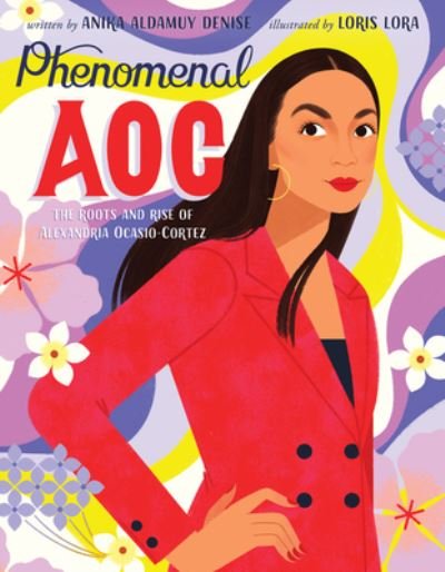Cover for Anika Aldamuy Denise · Phenomenal AOC: The Roots and Rise of Alexandria Ocasio-Cortez (Hardcover Book) (2022)