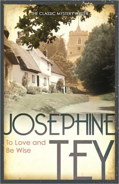 To Love and Be Wise - Josephine Tey - Böcker - Cornerstone - 9780099556749 - 3 februari 2011