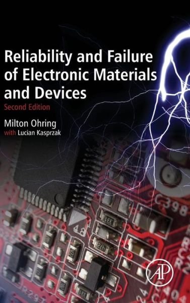 Reliability and Failure of Electronic Materials and Devices - Ohring, Milton (Stevens Institute of Technology, Hoboken, NJ, USA (Retired)) - Libros - Elsevier Science Publishing Co Inc - 9780120885749 - 1 de diciembre de 2014