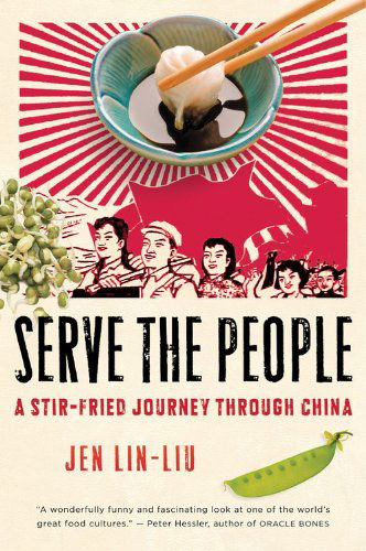 Cover for Jen Lin-liu · Serve the People: a Stir-fried Journey Through China (Paperback Book) [Reprint edition] (2009)