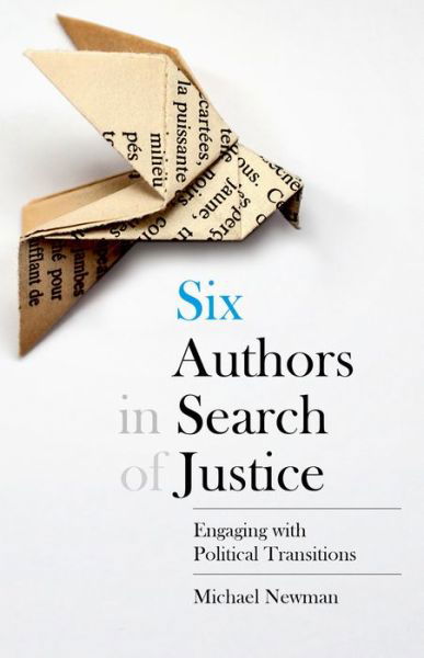 Six Authors in Search of Justice Engaging with Political Transitions - Michael Newman - Livros - Oxford University Press - 9780190495749 - 1 de outubro de 2016