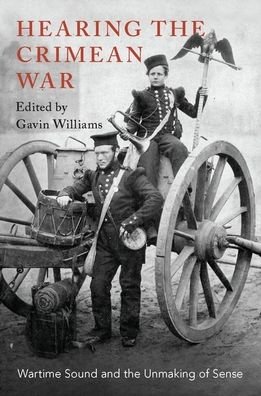 Cover for Gavin Williams · Hearing the Crimean War: Wartime Sound and the Unmaking of Sense (Hardcover Book) (2019)