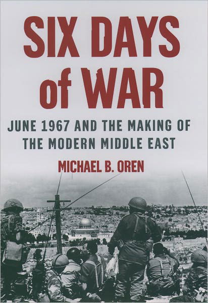 Cover for Oren, Michael B. (Senior Fellow, Shalem Center, Jerusalem) · Six Days of War: June 1967 and the Making of the Modern Middle East (Hardcover bog) (2002)