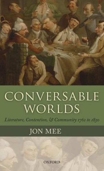 Cover for Mee, Jon (Professor of Romanticism Studies, University of Warwick) · Conversable Worlds: Literature, Contention, and Community 1762 to 1830 (Innbunden bok) (2011)