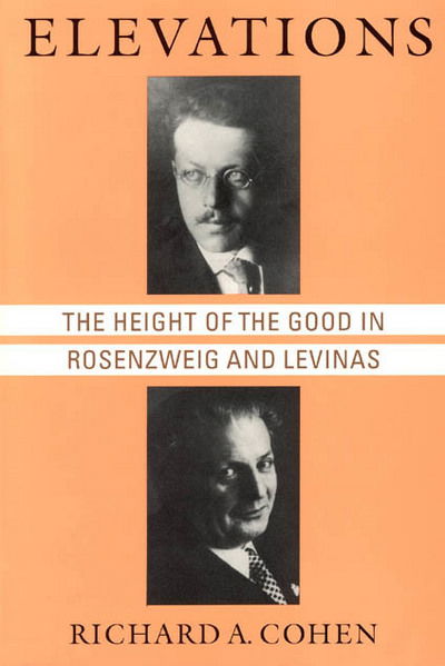 Elevations: The Height of the Good in Rosenzweig and Levinas - Chicago Studies in History of Judaism CSHJ - Richard A. Cohen - Bücher - The University of Chicago Press - 9780226112749 - 26. Oktober 1994