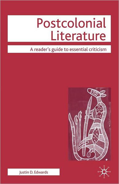 Postcolonial Literature - Readers' Guides to Essential Criticism - Justin D. Edwards - Books - Bloomsbury Publishing PLC - 9780230506749 - June 25, 2008