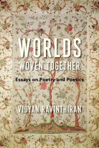 Cover for Vidyan Ravinthiran · Worlds Woven Together: Essays on Poetry and Poetics - Literature Now (Gebundenes Buch) (2022)