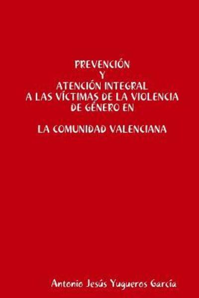 Cover for Antonio Jesús Yugueros García · Prevencion y Atencion integral a las victimas de la Violencia de Genero en la Comunidad Valenciana (Paperback Book) (2018)