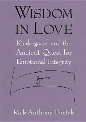 Cover for Rick Anthony Furtak · Wisdom in Love: Kierkegaard and the Ancient Quest for Emotional Integrity (Paperback Book) (2005)