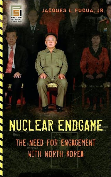 Cover for Jacques L. Fuqua Jr. · Nuclear Endgame: The Need for Engagement with North Korea - Praeger Security International (Hardcover Book) (2007)