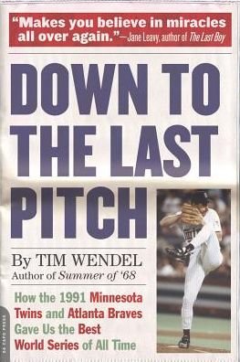 Cover for Tim Wendel · Down to the Last Pitch: How the 1991 Minnesota Twins and Atlanta Braves Gave Us the Best World Series of All Time (Paperback Book) [First Trade Paper edition] (2015)