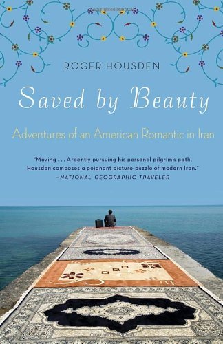 Cover for Roger Housden · Saved by Beauty: Adventures of an American Romantic in Iran (Pocketbok) (2012)
