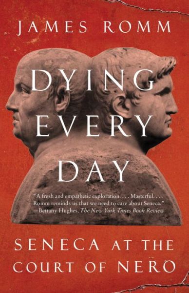 Cover for James Romm · Dying Every Day: Seneca at the Court of Nero (Paperback Book) (2014)