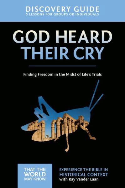 Cover for Ray Vander Laan · God Heard Their Cry Discovery Guide: Finding Freedom in the Midst of Life's Trials - That the World May Know (Paperback Book) (2015)