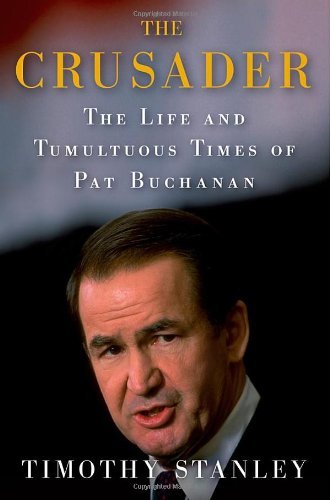 Cover for Timothy Stanley · The Crusader: the Life and Tumultuous Times of Pat Buchanan (Hardcover Book) (2012)
