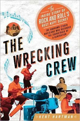 Cover for Kent Hartman · The Wrecking Crew: the Inside Story of Rock and Roll's Best-kept Secret (Inbunden Bok) (2012)