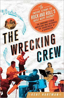 The Wrecking Crew: the Inside Story of Rock and Roll's Best-kept Secret - Kent Hartman - Bøger - Thomas Dunne Books - 9780312619749 - 14. februar 2012