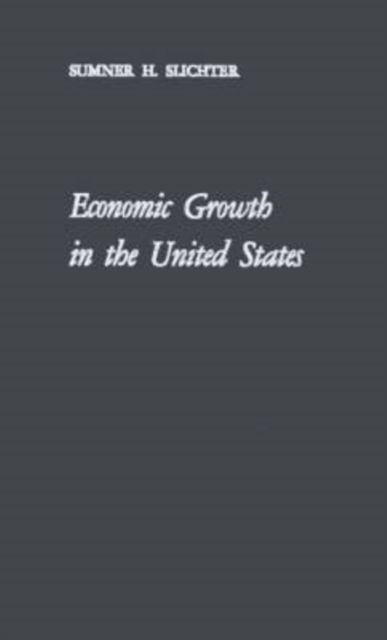 Economic Growth in the United States: Its History, Problems and Prospects - Sumner H. Slichter - Books - ABC-CLIO - 9780313229749 - June 22, 1981