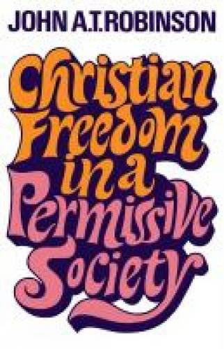 Cover for John A. T. Robinson · Christian Freedom in a Permissive Society (Taschenbuch) (2013)