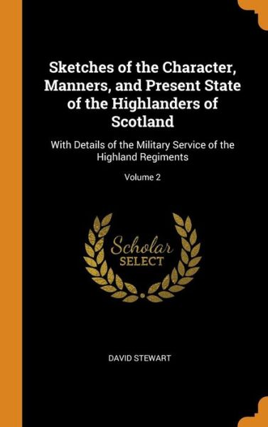 Cover for David Stewart · Sketches of the Character, Manners, and Present State of the Highlanders of Scotland (Hardcover Book) (2018)