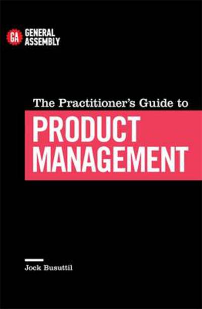 The Practitioner's Guide To Product Management - Jock Busuttil - Bücher - Little, Brown Book Group - 9780349406749 - 6. Januar 2015