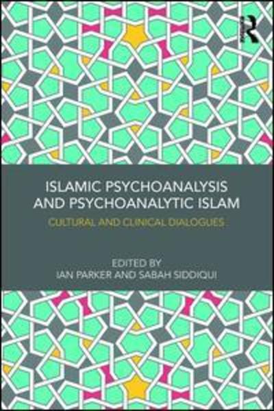Cover for Siddiqui, Sabah (Researcher, School of Environment, Education and Development, University of Manchester, UK.) · Islamic Psychoanalysis and Psychoanalytic Islam: Cultural and Clinical Dialogues (Paperback Book) (2018)