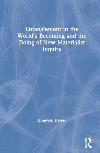 Cover for Bronwyn Davies · Entanglement in the World’s Becoming and the Doing of New Materialist Inquiry (Gebundenes Buch) (2020)