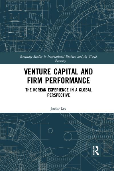 Cover for Lee, Jaeho (Kyung Hee University, South Korea) · Venture Capital and Firm Performance: The Korean Experience in a Global Perspective - Routledge Studies in International Business and the World Economy (Paperback Bog) (2020)