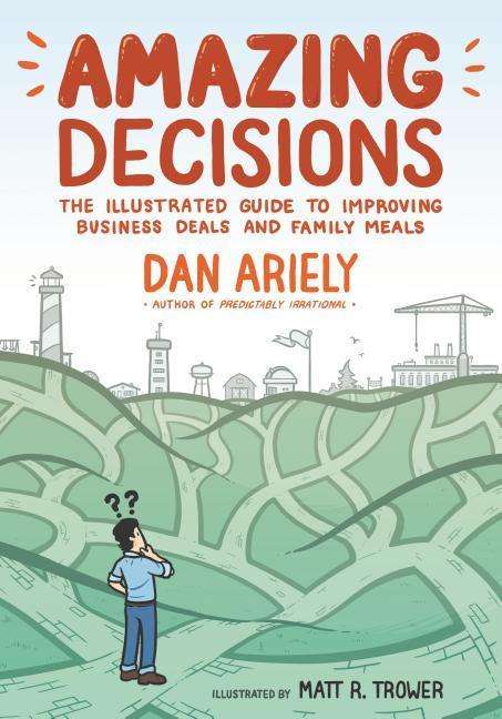 Amazing Decisions: The Illustrated Guide to Improving Business Deals and Family Meals - Dan Ariely - Livros - Farrar, Straus and Giroux - 9780374536749 - 23 de julho de 2019