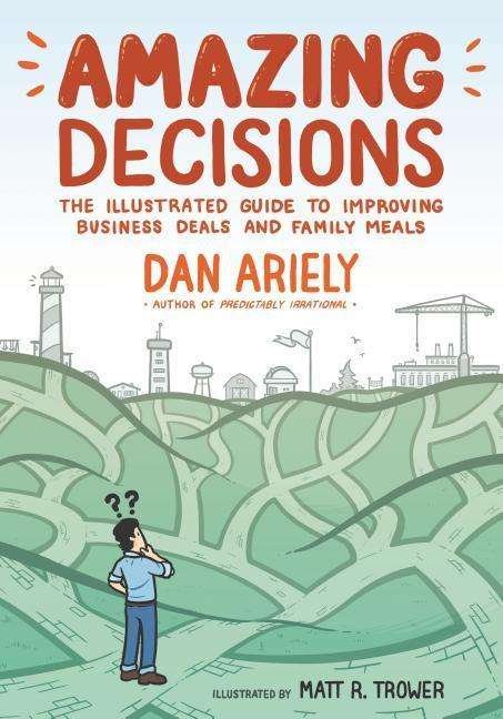 Cover for Dan Ariely · Amazing Decisions: The Illustrated Guide to Improving Business Deals and Family Meals (Pocketbok) (2019)