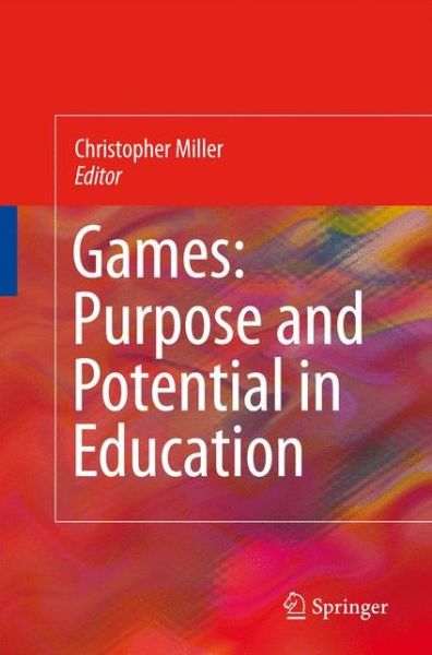 Games: Purpose and Potential in Education - Christopher Miller - Books - Springer-Verlag New York Inc. - 9780387097749 - November 26, 2008