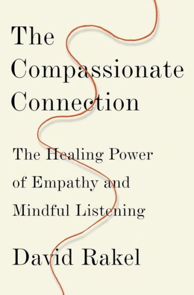 Cover for David Rakel · The Compassionate Connection: The Healing Power of Empathy and Mindful Listening (Hardcover Book) (2018)