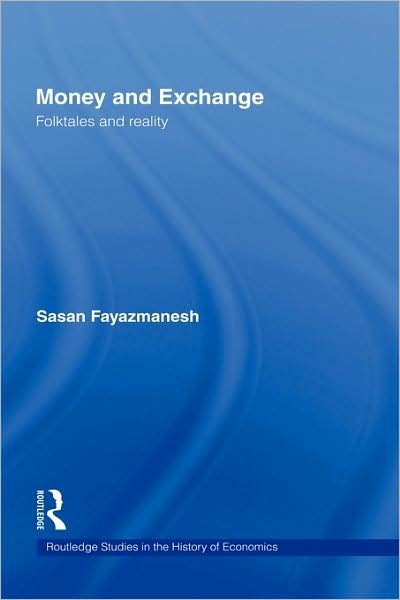 Cover for Sasan Fayazmanesh · Money and Exchange: Folktales and Reality - Routledge Studies in the History of Economics (Hardcover Book) (2006)