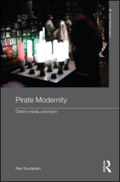 Cover for Sundaram, Ravi (The Centre for the Study of Developing Societies, Delhi, India) · Pirate Modernity: Delhi's Media Urbanism - Routledge Studies in Asia's Transformations (Paperback Book) (2011)